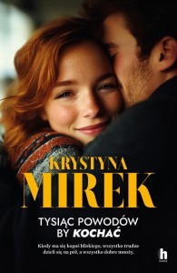 TYSIĄC POWODÓW, BY KOCHAĆ, KRYSTYNA MIREK