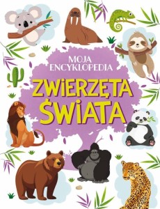 MOJA ENCYKLOPEDIA. ZWIERZĘTA ŚWIATA