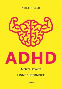 ADHD. MÓZG ŁOWCY I INNE SUPERMOCE, KRISTIN LEER