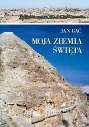 MOJA ZIEMIA ŚWIĘTA, JAN GAĆ