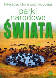 MIEJSCA, KTÓRE ZACHWYCAJĄ. PARKI NARODOWE ŚWIATA