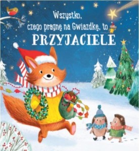 WSZYSTKO, CZEGO PRAGNĘ NA GWIAZDKĘ, TO PRZYJACIELE