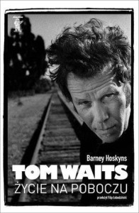 TOM WAITS. ŻYCIE NA POBOCZU, BARNEY HOSKYNS