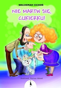 NIE MARTW SIĘ, CUKIERKU! BR, WALDEMAR CICHOŃ