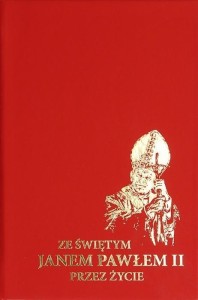 ZE ŚWIĘTYM JANEM PAWŁEM II PRZEZ ŻYCIE