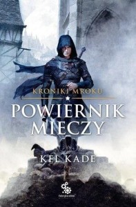 KRONIKI MROKU T.1 POWIERNIK MIECZY, KEL KADE