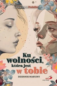 KU WOLNOŚCI, KTÓRA JEST W TOBIE