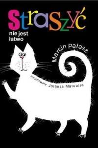STRASZYĆ NIE JEST ŁATWO, MARCIN PAŁASZ