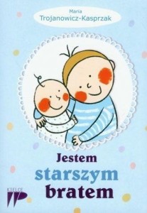 JESTEM STARSZYM BRATEM, TROJANOWICZ-KASPRZAK MARIA
