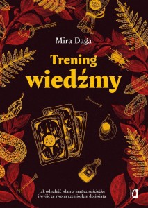 TRENING WIEDŹMY. JAK ODNALEŹĆ WŁASNĄ MAGICZNĄ..