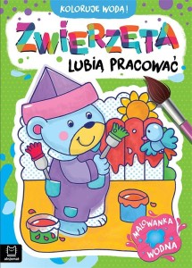 KOLORUJĘ WODĄ! ZWIERZĘTA LUBIĄ PRACOWAĆ