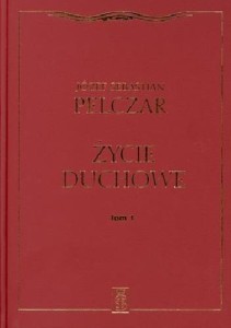 ŻYCIE DUCHOWE. TOM I, JÓZEF SEBASTIAN PELCZAR