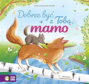 DOBRZE BYĆ Z TOBĄ, MAMO