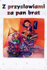 Z PRZYSŁOWIAMI ZA PAN BRAT, RENATA PIĄTKOWSKA