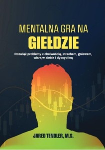 MENTALNA GRA NA GIEŁDZIE, JARED TENDLER, M.S.