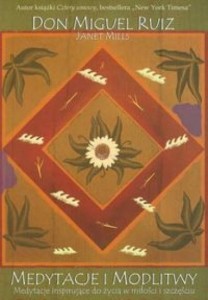 MEDYTACJE I MODLITWY, RUIZ DON MIGUEL, MILLS JANET