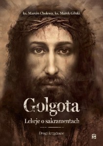 GOLGOTA. LEKCJE O SAKRAMENTACH. DROGI KRZYŻOWE