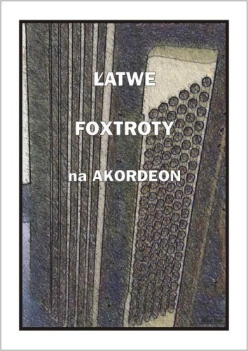 Łatwe Foxtroty na akordeon, A. Częstochowski