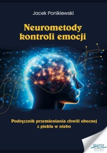 NEUROMETODY KONTROLI EMOCJI, JACEK PONIKIEWSKI