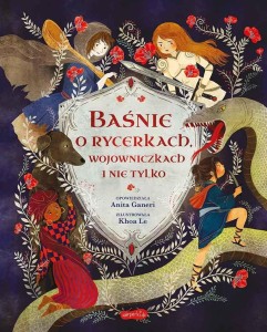BAŚNIE O RYCERKACH, WOJOWNICZKACH I NIE TYLKO