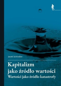 KAPITALIZM JAKO ŹRÓDŁO WARTOŚCI, JACEK SCHINDLER