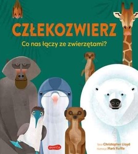 CZŁEKOZWIERZ. CO NAS ŁĄCZY ZE ZWIERZĘTAMI?