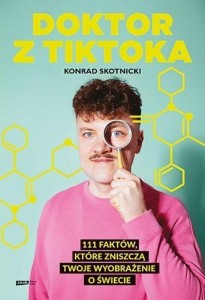 DOKTOR Z TIKTOKA: 111 FAKTÓW, KTÓRE ZNISZCZĄ..