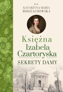 KSIĘŻNA IZABELA CZARTORYSKA T.2 SEKRETY DAMY
