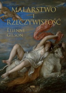 MALARSTWO I RZECZYWISTOŚĆ, ETIENNE GILSON