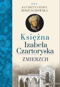 KSIĘŻNA IZABELA CZARTORYSKA. ZMIERZCH