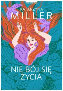 NIE BÓJ SIĘ ŻYCIA, KATARZYNA MILLER