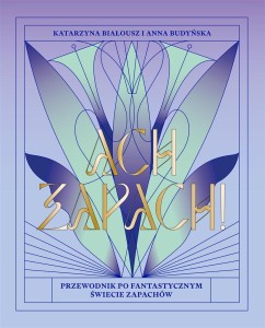 ACH, ZAPACH! PRZEWODNIK PO FANTASTYCZNYM ŚWIECIE..