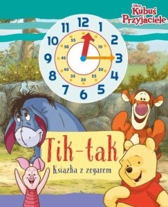 TIK-TAK. KSIĄŻKA Z ZEGAREM. DISNEY KUBUŚ I...