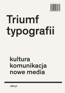 TRIUMF TYPOGRAFII.KULTURA, KOMUNIKACJA, NOWE MEDIA