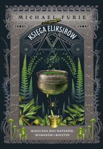 KSIĘGA ELIKSIRÓW. MAGICZNA MOC NAPARÓW..
