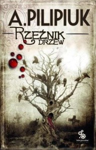 RZEŹNIK DRZEW W.2013, ANDRZEJ PILIPIUK