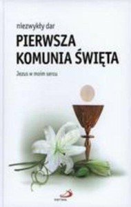NIEZWYKŁY DAR. PIERWSZA KOMUNIA ŚWIĘTA