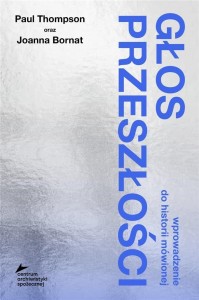 GŁOS PRZESZŁOŚCI, PAUL THOMPSON, JOANNA BORNAT
