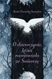 O DZIEWCZYNIE, KTÓRA ROZMAWIAŁA ZE ŚMIERCIĄ