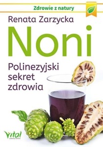 NONI. POLINEZYJSKI SEKRET ZDROWIA, RENATA ZARZYCKA