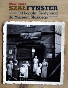 SZAŁFYNSTER. OD KOPALNI FERDYNAND DO......