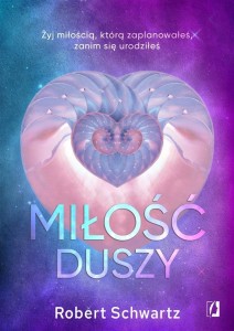 MIŁOŚĆ DUSZY. ŻYJ MIŁOŚCIĄ, KTÓRĄ ZAPLANOWAŁEŚ..