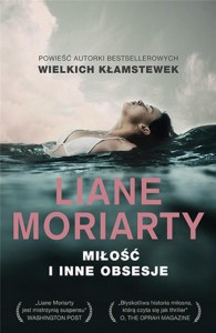 MIŁOŚĆ I INNE OBSESJE, LIANE MORIARTY