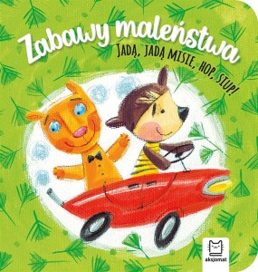 ZABAWY MALEŃSTWA. JADĄ, JADĄ MISIE, HOP, SIUP!