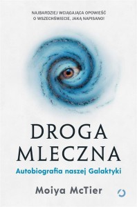 DROGA MLECZNA. AUTOBIOGRAFIA NASZEJ GALAKTYKI