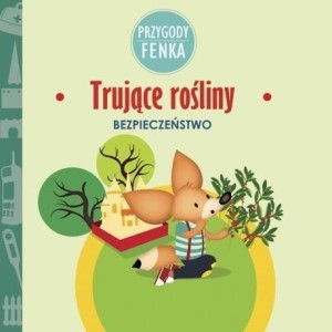 PRZYGODY FENKA. TRUJĄCE ROŚLINY