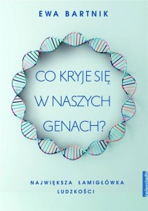 CO KRYJE SIĘ W NASZYCH GENACH?, EWA BARTNIK