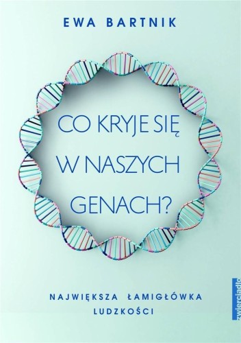 Co kryje się w naszych genach?, Ewa Bartnik