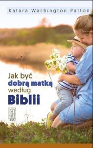 JAK BYĆ DOBRĄ MATKĄ WEDŁUG BIBLII