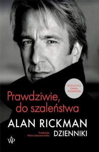 PRAWDZIWIE, DO SZALEŃSTWA. DZIENNIKI, ALAN RICKMAN